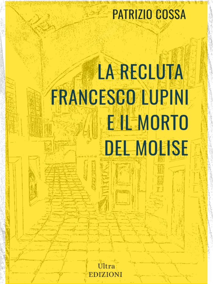 Il 12 maggio in libreria “La recluta Francesco Lupini e il morto del Molise”, primo romanzo di Patrizio Cossa