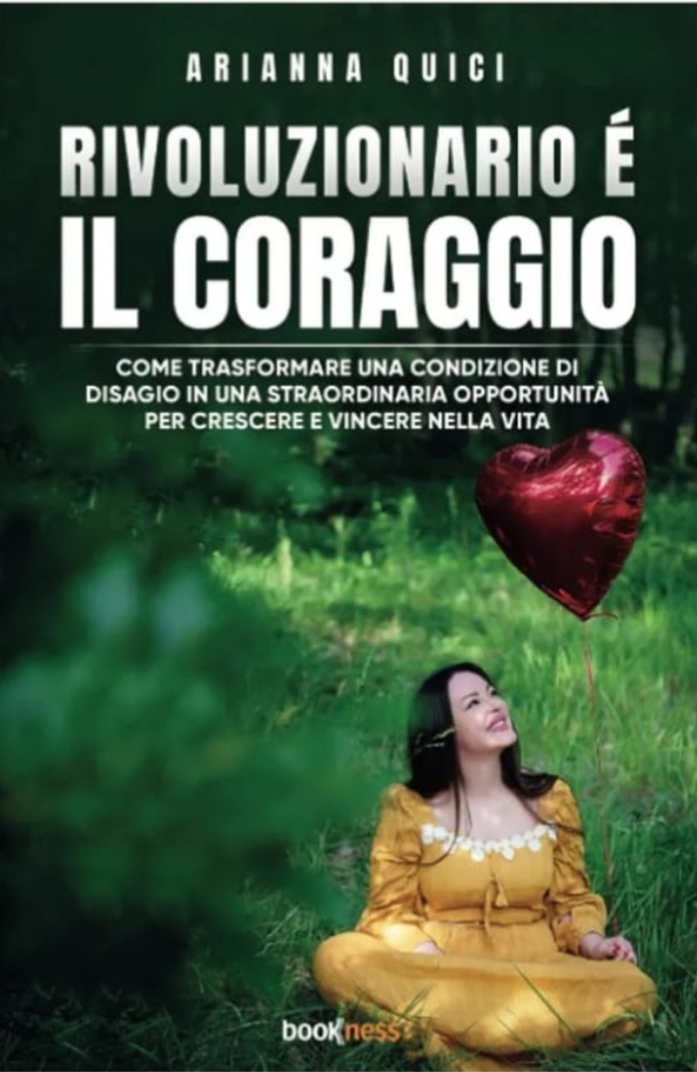Rivoluzionario é il coraggio. Come trasformare una condizione di disagio in una straordinaria opportunità per crescere e vincere nella vita. Il libro di Arianna Quici di Trivento