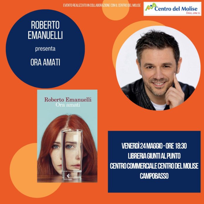 Roberto Emanuelli presenta a Campobasso il suo ultimo romanzo “Ora amati”
